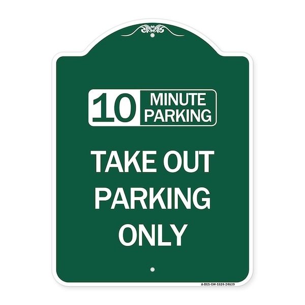 Signmission 10 Minutes Parking Take Out Parking Only, Green & White Aluminum Sign, 18" x 24", GW-1824-24639 A-DES-GW-1824-24639 - main